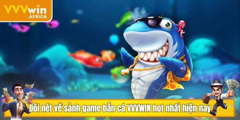 Đôi nét về sảnh game bắn cá VVVWIN hot nhất hiện nay