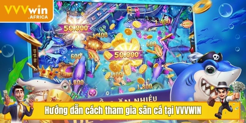 Hướng dẫn cách tham gia săn cá tại VVVWIN