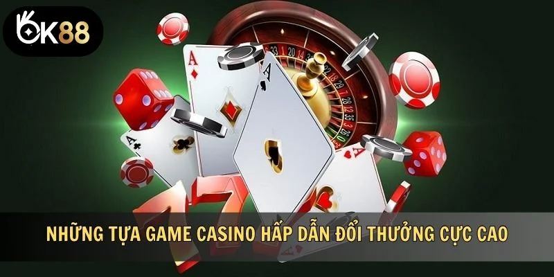 Các trò chơi cá cược nổi bật trong hệ thống Casino OK88