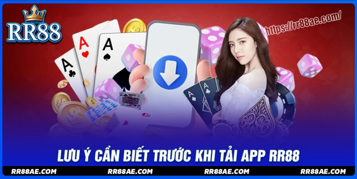 Những điều cược thủ cần lưu ý trước khi tải app RR88