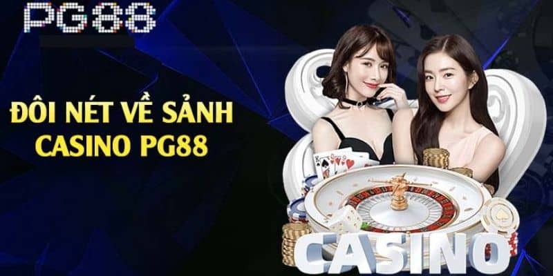 Ưu điểm nổi bật của Casino live PG88 so với đối thủ