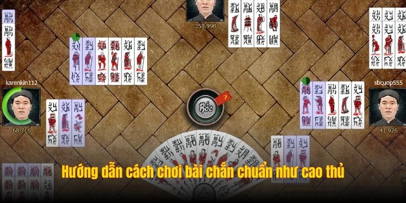 Hướng dẫn cách chơi bài chắn chuẩn như cao thủ