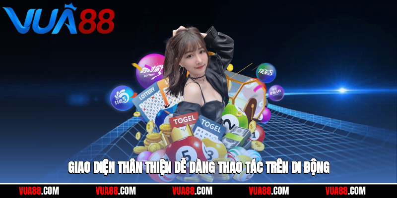 Giao diện thân thiện, dễ dàng có thể thao tác trên di động