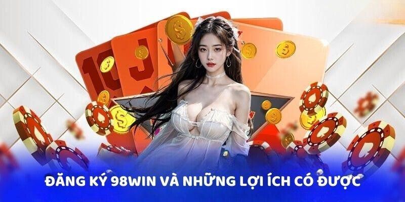 Đăng ký 98win miễn phí – Cách làm đơn giản cho người mới