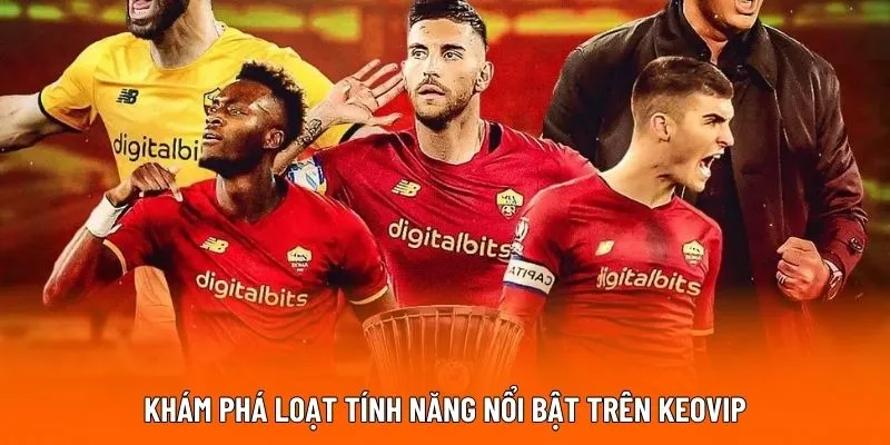 Khám phá loạt tính năng nổi bật trên Keovip
