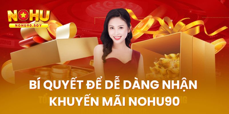 Bí quyết để dễ dàng nhận ưu đãi từ nhà cái nohu90
