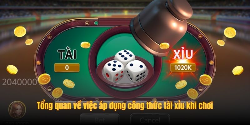 Tổng quan về việc áp dụng công thức tài xỉu khi chơi
