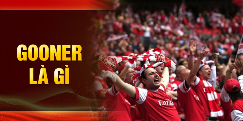 Gooner là gì? Hành trình tạo nên cộng đồng fan cuồng nhiệt nhất Ngoại Hạng Anh