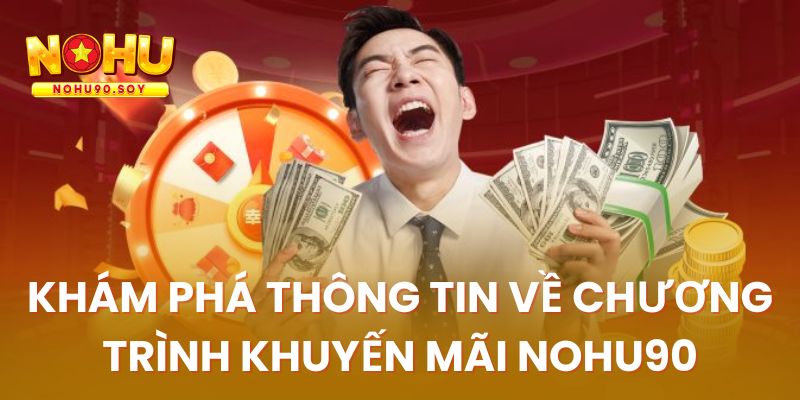 Sơ lược thông tin về chương trình ưu đãi nohu90