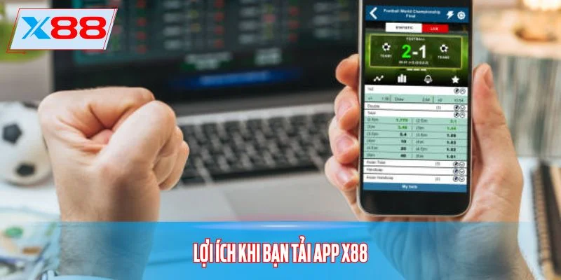Lợi ích khi bạn tải app x88