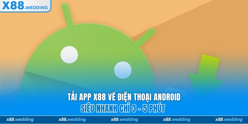 Tải app X88 siêu nhanh trên thiết bị Android