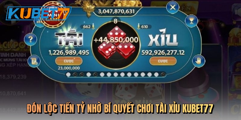 Tài xỉu Kubet77 – Ván cược bùng nổ, rinh ngay tiền tỷ về nhà