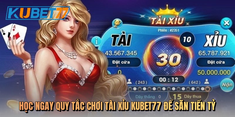 Học ngay quy tắc chơi tài xỉu Kubet77 để săn tiền tỷ
