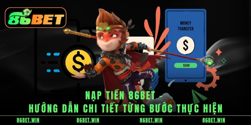 Nạp Tiền 86BET – Hướng Dẫn Chi Tiết Từng Bước Thực Hiện