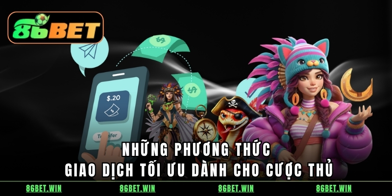 Những phương thức giao dịch tối ưu dành cho cược thủ