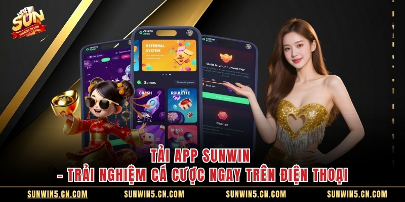 Tải App Sunwin – Trải Nghiệm Cá Cược Ngay Trên Điện Thoại
