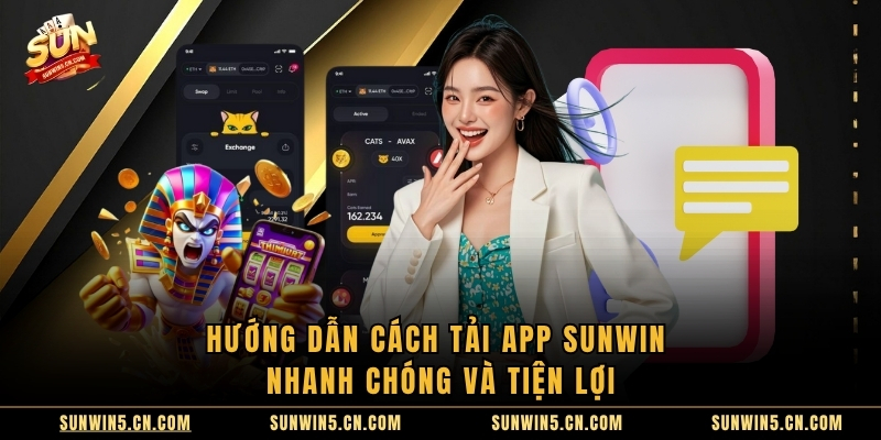 Hướng dẫn cách tải app sunwin nhanh chóng và tiện lợi