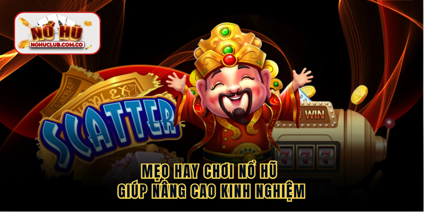 Mẹo hay chơi nổ hũ giúp nâng cao kinh nghiệm