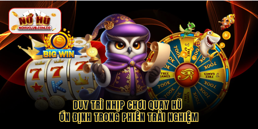 Duy trì nhịp chơi quay hũ ổn định trong phiên trải nghiệm