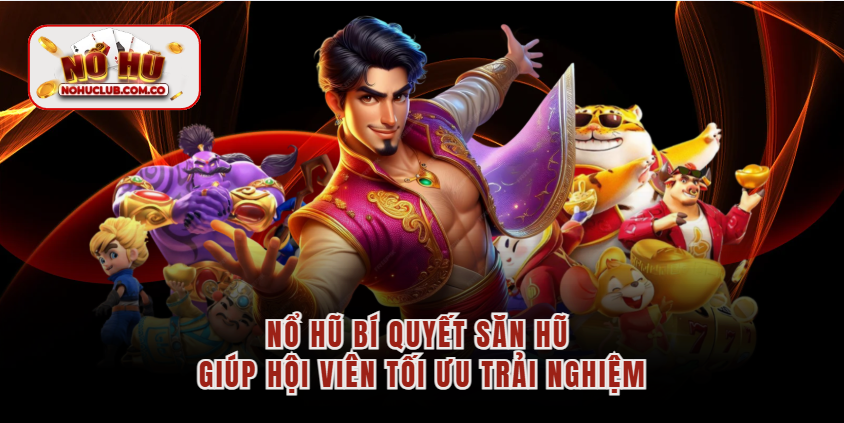Nổ Hũ Bí Quyết Săn Hũ Giúp Hội Viên Tối Ưu Trải Nghiệm