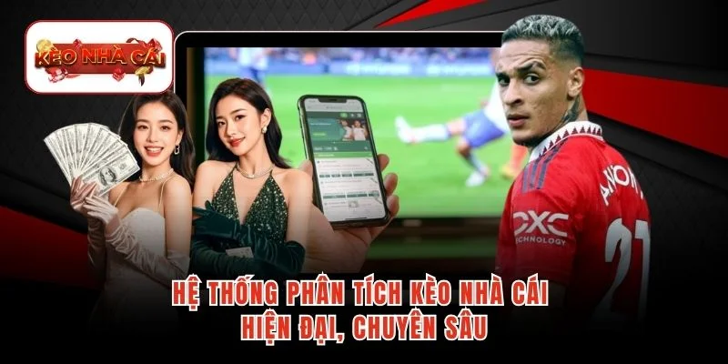 Hệ thống phân tích kèo nhà cái hiện đại, chuyên sâu
