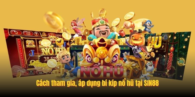 Kinh Nghiệm Chơi Nổ Hũ SIN88 Bất Bại, Dễ Lấy Jackpot Tiền Tỷ