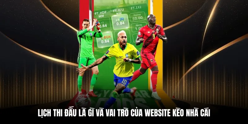 Lịch thi đấu là gì và vai trò của website Kèo Nhà Cái