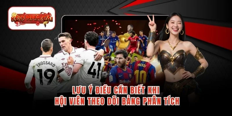 Lưu ý điều cần biết khi hội viên theo dõi bảng phân tích
