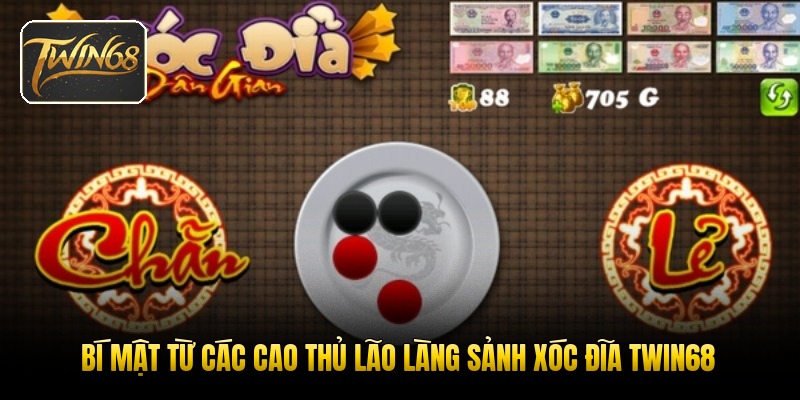 Bí mật từ các cao thủ lão làng sảnh xóc đĩa TWIN68