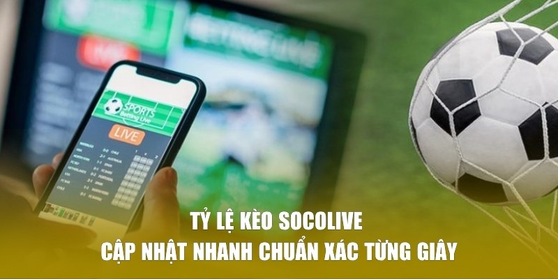 Góc Nhìn Thực Tế Về Tỷ Lệ Kèo Socolive 2026