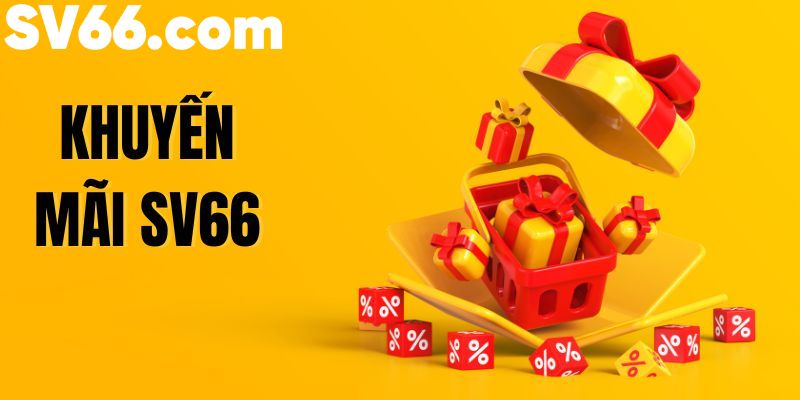 Khuyến mãi sv66 – Tổng hợp chương trình thưởng giá trị cao