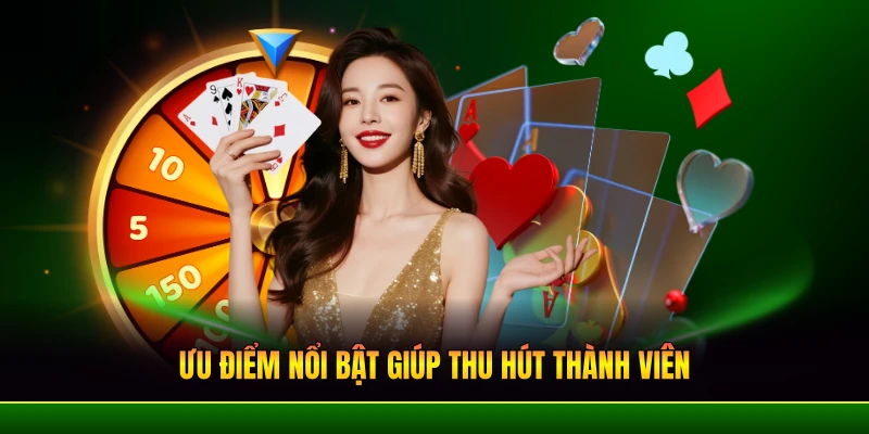 Ưu điểm nổi bật giúp thu hút thành viên