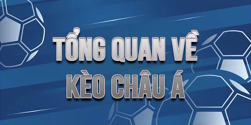 Tổng quan về kèo Châu Á