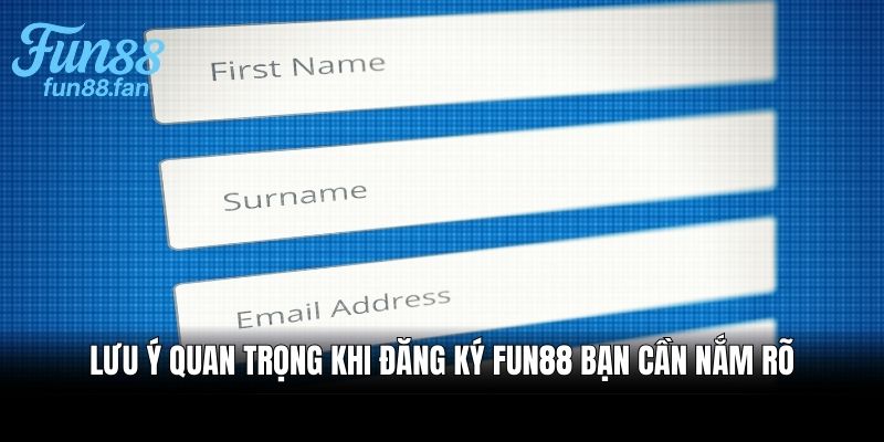 Lưu ý quan trọng khi đăng ký Fun88 bạn cần nắm rõ