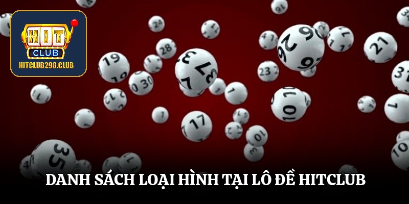 Danh sách loại hình tại lô đề Hitclub