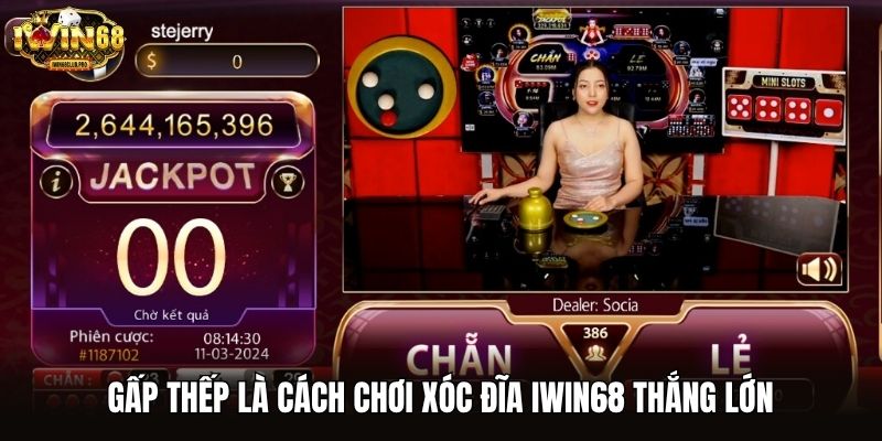 Gấp thếp là cách chơi Xóc Đĩa iwin68 thắng lớn