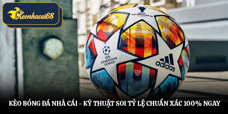 Tuyệt chiêu vạch trần mọi mánh khóe kèo bóng đá nhà cái