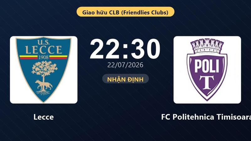 Lecce vs Politehnica: Ai sẽ thắng trong trận giao hữu tối nay?