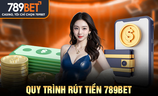 Rút Tiền 789Bet Nhanh Gọn Quy Trình An Toàn Cho Tài Khoản