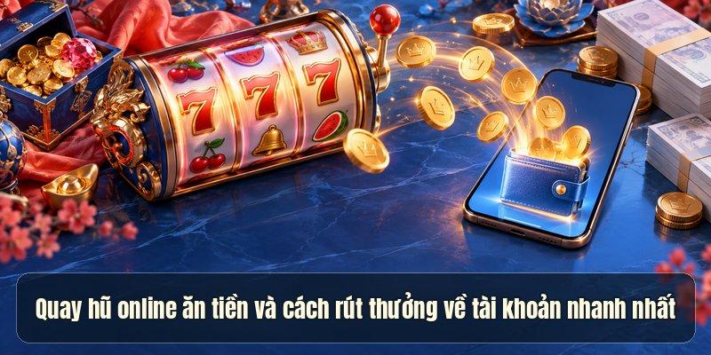 Quay Hũ Online Ăn Tiền – 3 Điều Khác Biệt So Với Nổ Hũ - 3