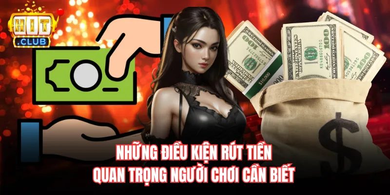 Rút tiền Hitclub: Hướng dẫn kiểm tra điều kiện và giao dịch